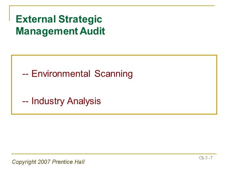 Copyright 2007 Prentice Hall Ch 3 -7 External Strategic Management Audit  -- Environmental